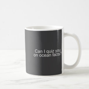 Can I Quiz You On Ocean Facts Funny Saying Quote G Coffee Mug