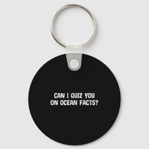 Can I Quiz You On Ocean Facts Funny Saying Quote G Key Ring