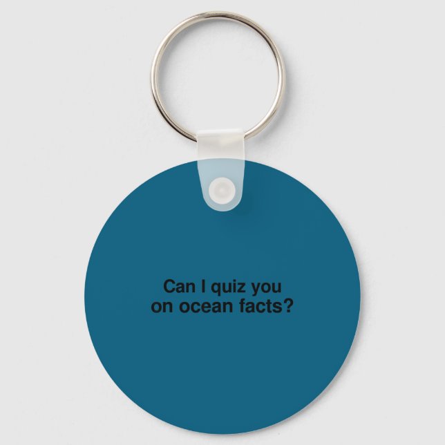 Can I Quiz You On Ocean Facts  Key Ring (Front)