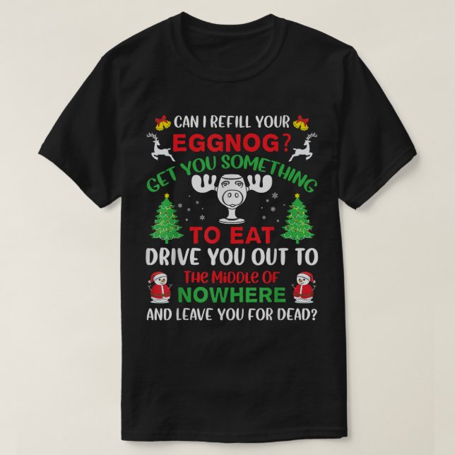 Can I Refill Your Eggnog  Christmas Vacation Quote T-Shirt (Design Front)