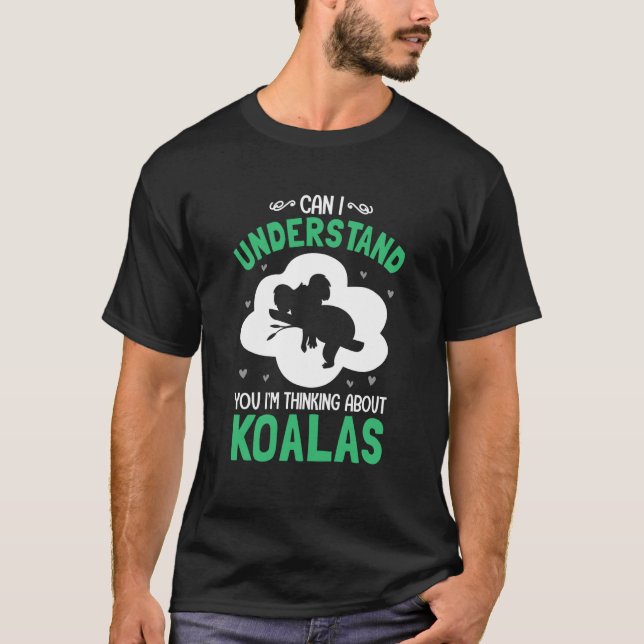 Can I Understand You I'm Thinking About Koalas T-Shirt (Front)