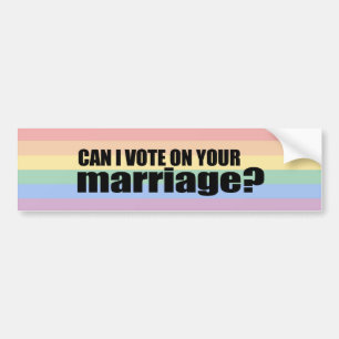 Can I vote on your marriage Bumper Sticker