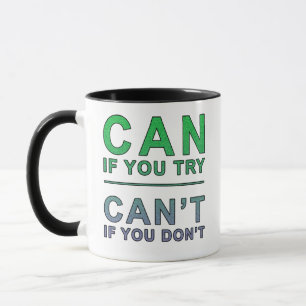 "Can if you try" motivational quote Mug