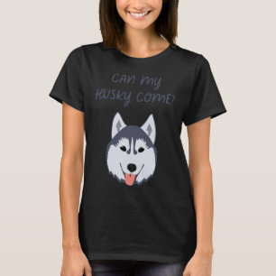 Can My Husky Come T-Shirt