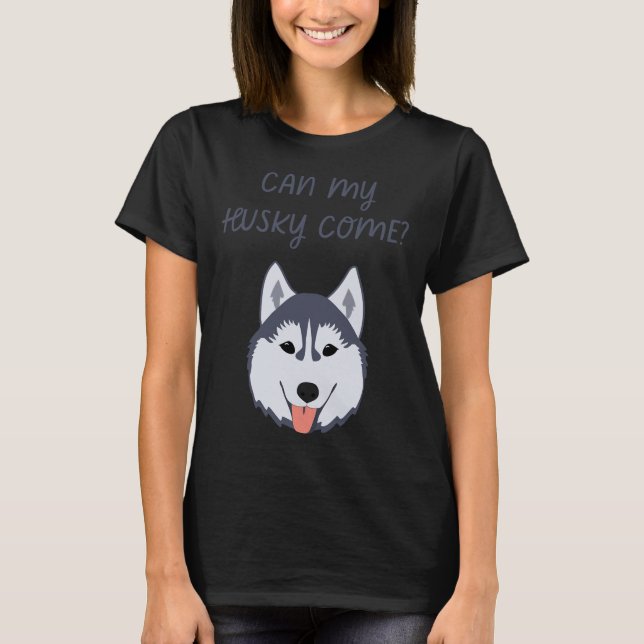 Can My Husky Come T-Shirt (Front)