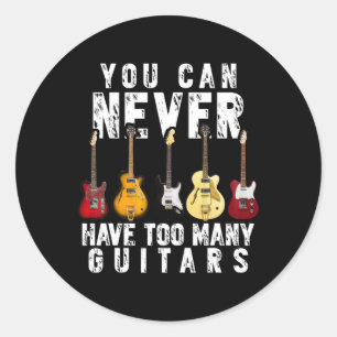 Can Never Have Too Many Guitars Music Funny Gift Classic Round Sticker