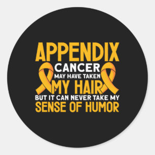 Can Never Take My Sende Of Humour Appendix Cancer Classic Round Sticker