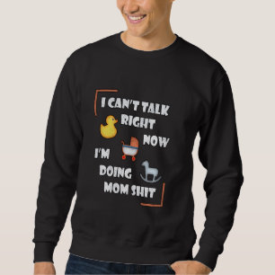 Can Not Talk Right Now I Am Doing Mum Stuff Funny Sweatshirt