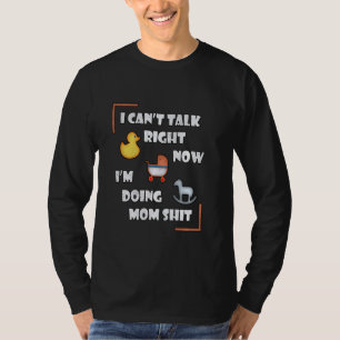 Can Not Talk Right Now I Am Doing Mum Stuff Funny T-Shirt
