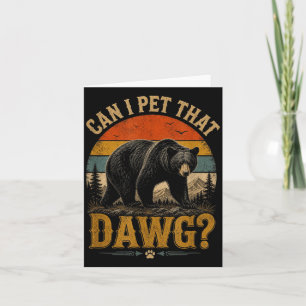 Can Pet Dat Dawg Animal Funny Bear Lover Meme Card