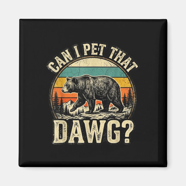 Can pet dat dawg animal funny bear lover meme magnet (Front)