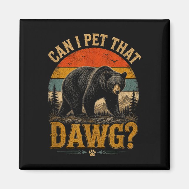Can pet dat dawg animal funny bear lover meme magnet (Front)