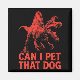 Can pet that dog funny dinosaur spinosaurus magnet
