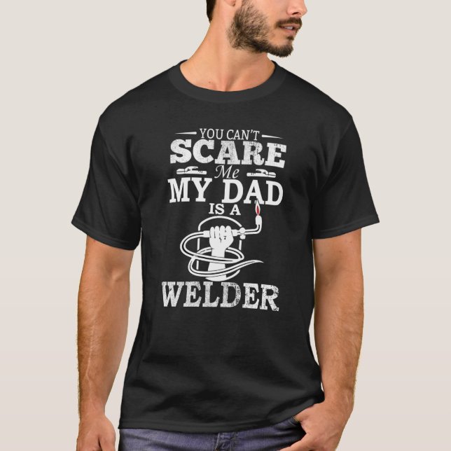 Can Scare Me My Dad Is A Welder Funny Welding Mens T-Shirt (Front)