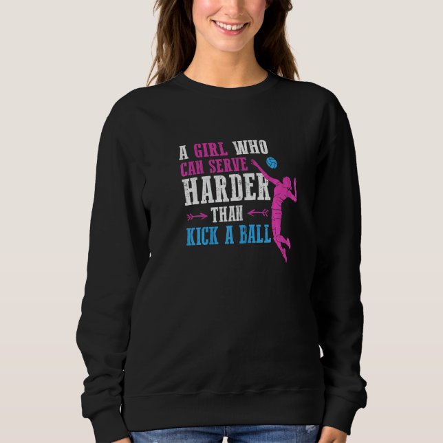 Can Serve Harder   Volleyball Girl Women Youth Pla Sweatshirt (Front)