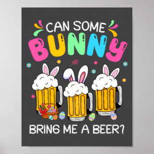 Can Some Bunny Bring Me A Beer Easter Day Men Wom  Poster