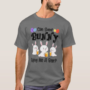 Can Some Bunny Bring Me A Beer Funny Easter Day T-Shirt