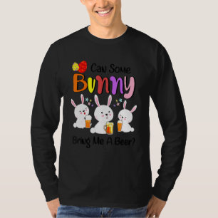 Can Some Bunny Bring Me A Beer Happy Easter Day 1 T-Shirt