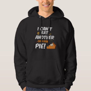 Can t Eat Another Bite Oh Look Pie  Thanksgiving Hoodie