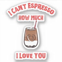 Can’t Espresso How Much I Love You – Coffee Pun