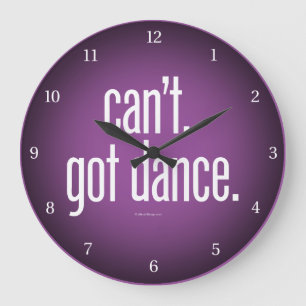 Can’t. Got Dance. Large Clock