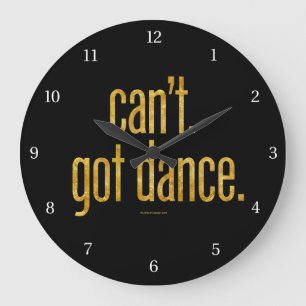 Can’t. Got Dance. Large Clock