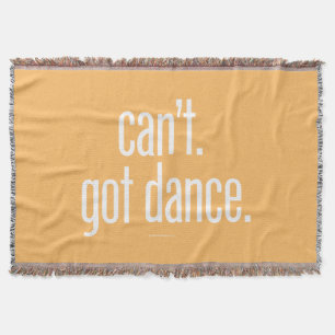 Can’t. Got Dance. Throw Blanket