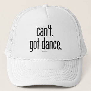 Can’t. Got Dance. Trucker Hat