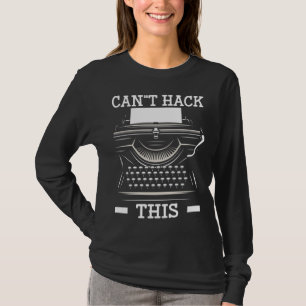 Can t Hack This Typewriter Old Writing Machine Typ T-Shirt
