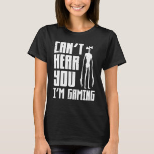 Can t Hear You I m Gaming Video Game  Siren Headph T-Shirt