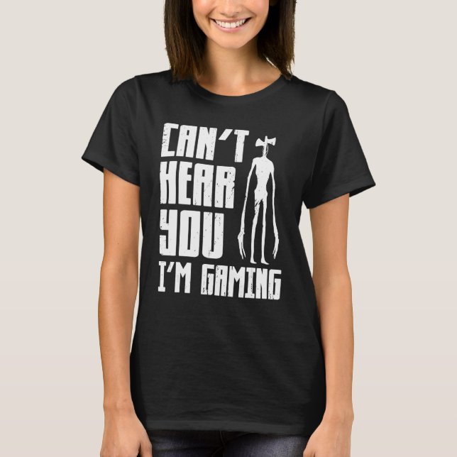 Can t Hear You I m Gaming Video Game  Siren Headph T-Shirt (Front)