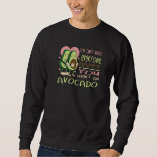 Can´t make everyone happy Avocado guacamole vegan Sweatshirt
