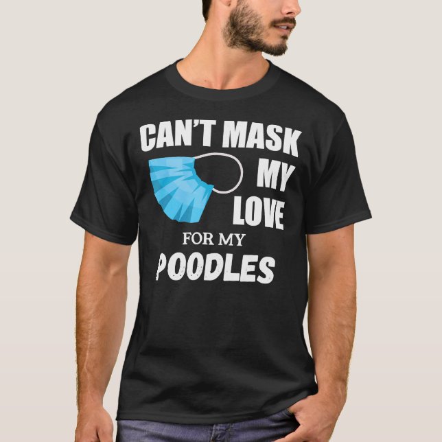 Can  t Mask My Love For Poodle  Dog Lover Gift     T-Shirt (Front)
