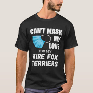 Can t Mask My Love For Wire Fox Terrier Dog T-Shirt