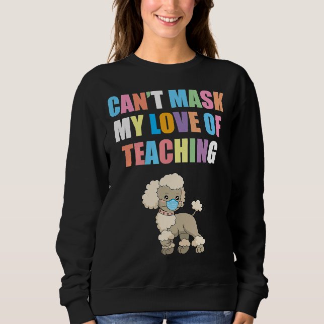 Can  t Mask My Love of Teaching Back To School Tea Sweatshirt (Front)