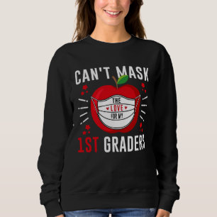 Can t mask the love for my 1st graders Kind Teache Sweatshirt