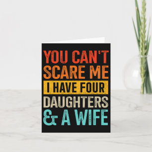 Can&#; t Scare Me Four Daughters And Wife For Dad Card