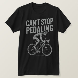 Can’t Stop Pedaling – Cycling T-Shirt
