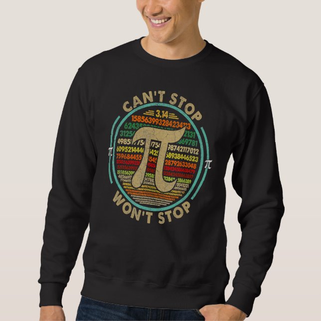 Can T Stop Pi Won T Stop Math Pi Day Funny Maths C Sweatshirt (Front)
