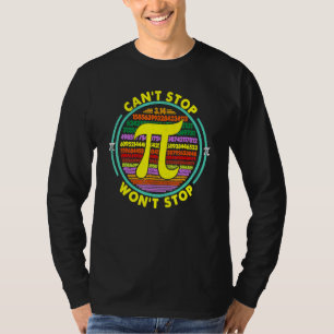 Can T Stop Pi Won T Stop Math Pi Day Funny Maths C T-Shirt