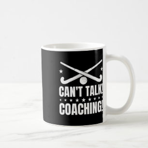 Can`t Talk Coaching - Field Hockey Coach Coffee Mug