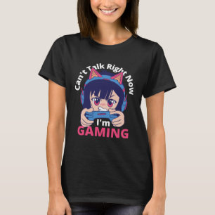 Can t Talk Right Now I m Gaming  Gamer Girl T-Shirt