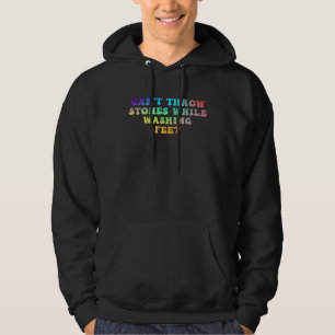 Can t Throw Stones While Washing Feet  17 Hoodie