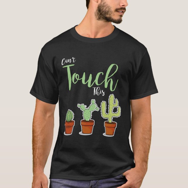 Can t Touch This  Succulent Plant Hobby Gardener C T-Shirt (Front)