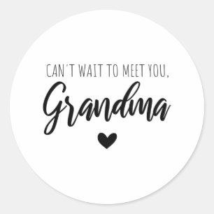 Can t wait to meet you  Grandma Classic Round Sticker