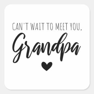 Can t wait to meet you Grandpa Square Sticker