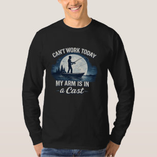 Can’t Work Today – My Arm Is in a Cast   Funny Fis T-Shirt