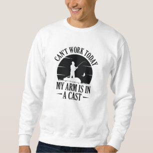 Can’t Work Today My Arm Is In A Cast Sweatshirt
