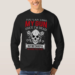 Can Take My Gun Once Im Dead Skull Skeleton T-Shirt
