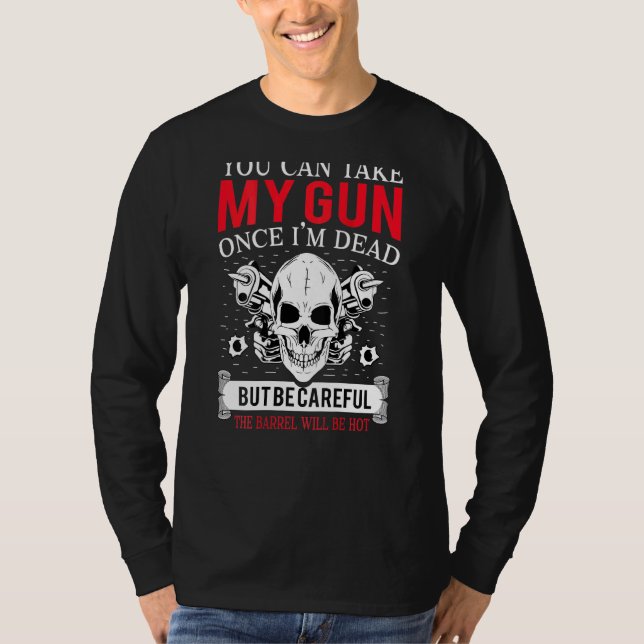 Can Take My Gun Once Im Dead Skull Skeleton T-Shirt (Front)
